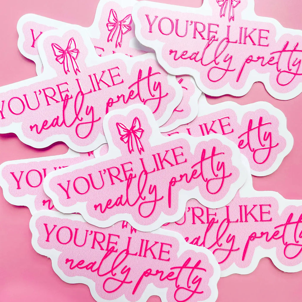 You're Like Really Pretty Sticker