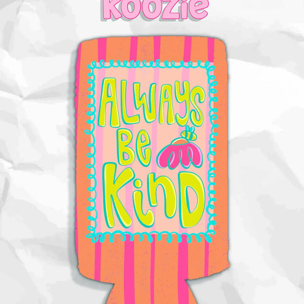 Always Be Kind Summer Koozie